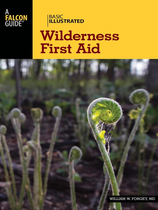 Title details for Basic Illustrated Wilderness First Aid by William W. Forgey - Available